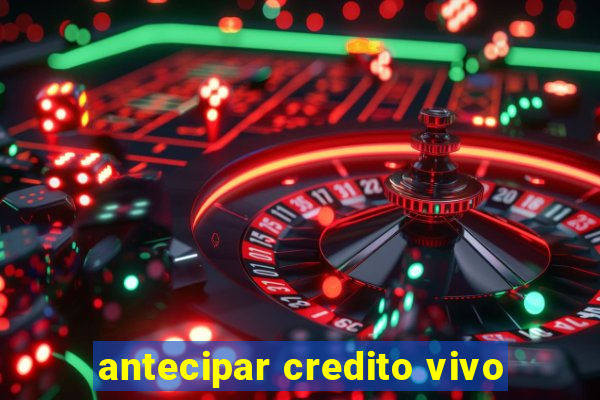 antecipar credito vivo